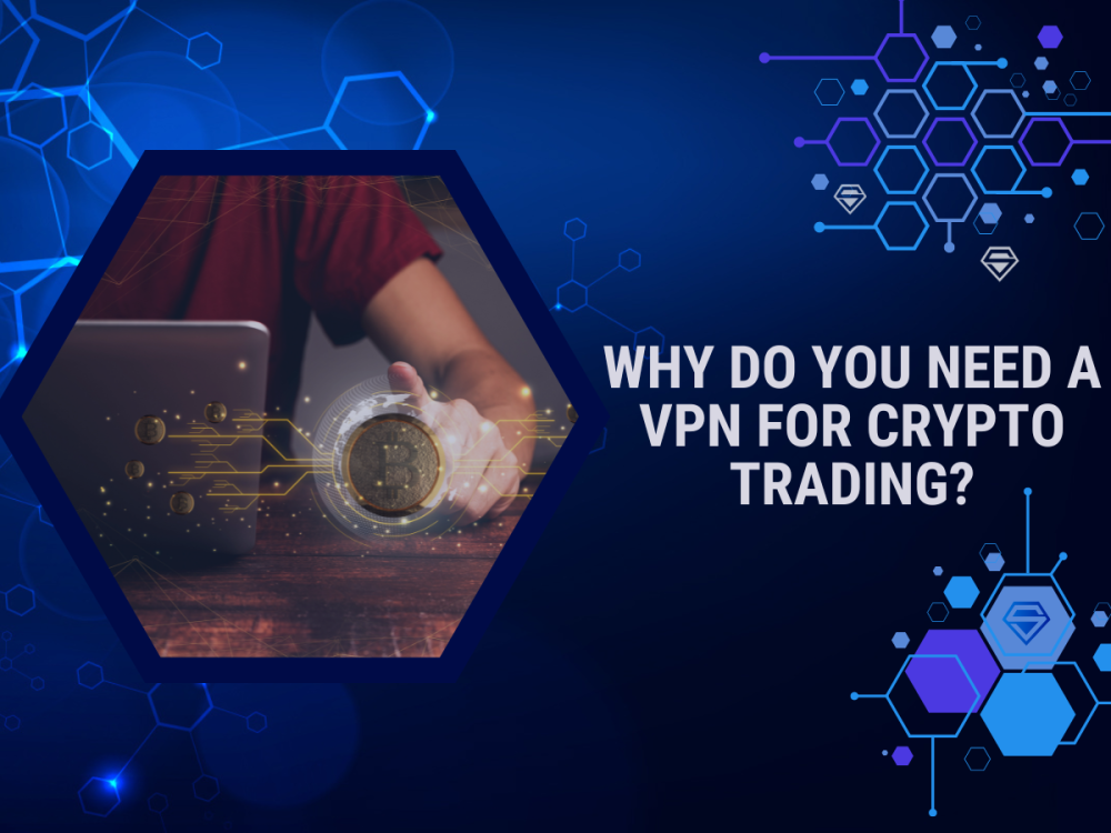 Why Do You Need a VPN for Crypto Trading?