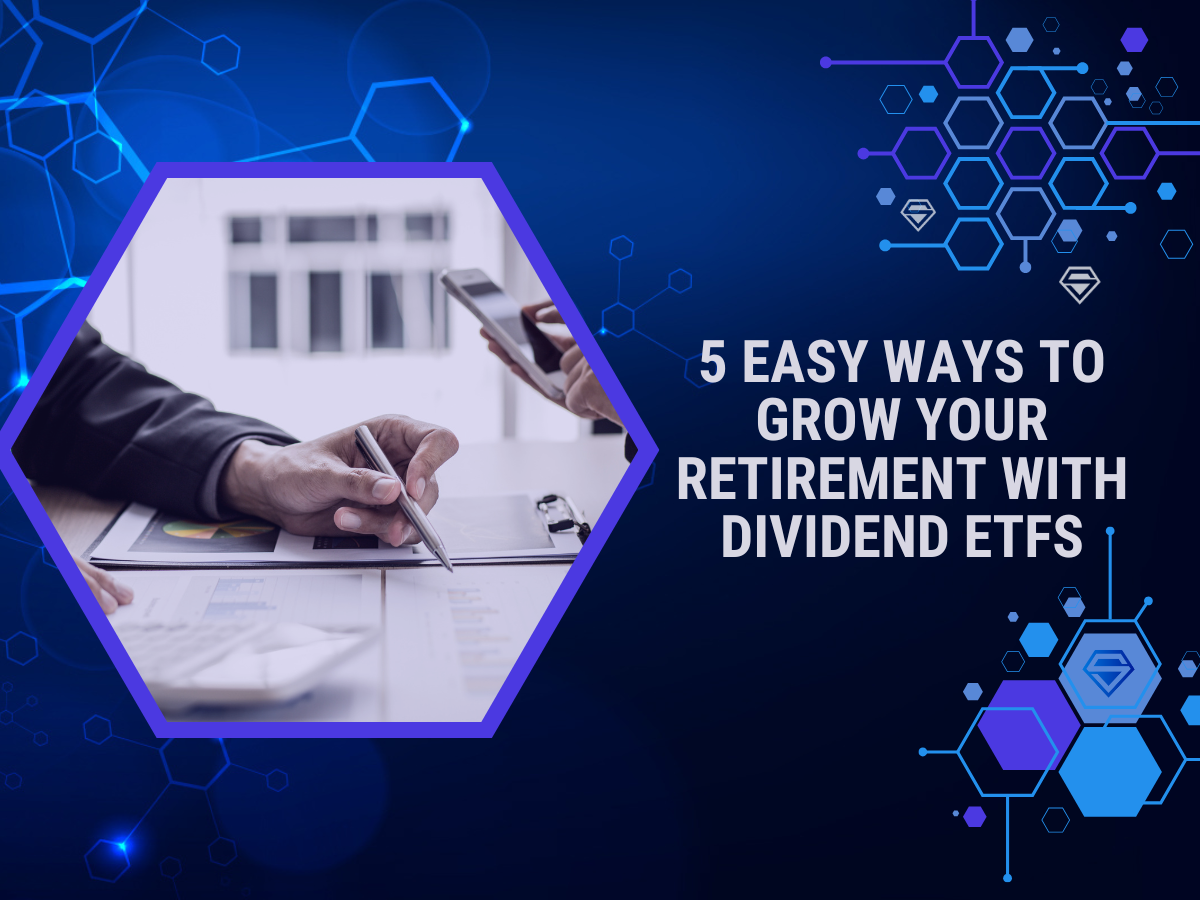 5 Easy Ways to Grow Your Retirement with Dividend ETFs